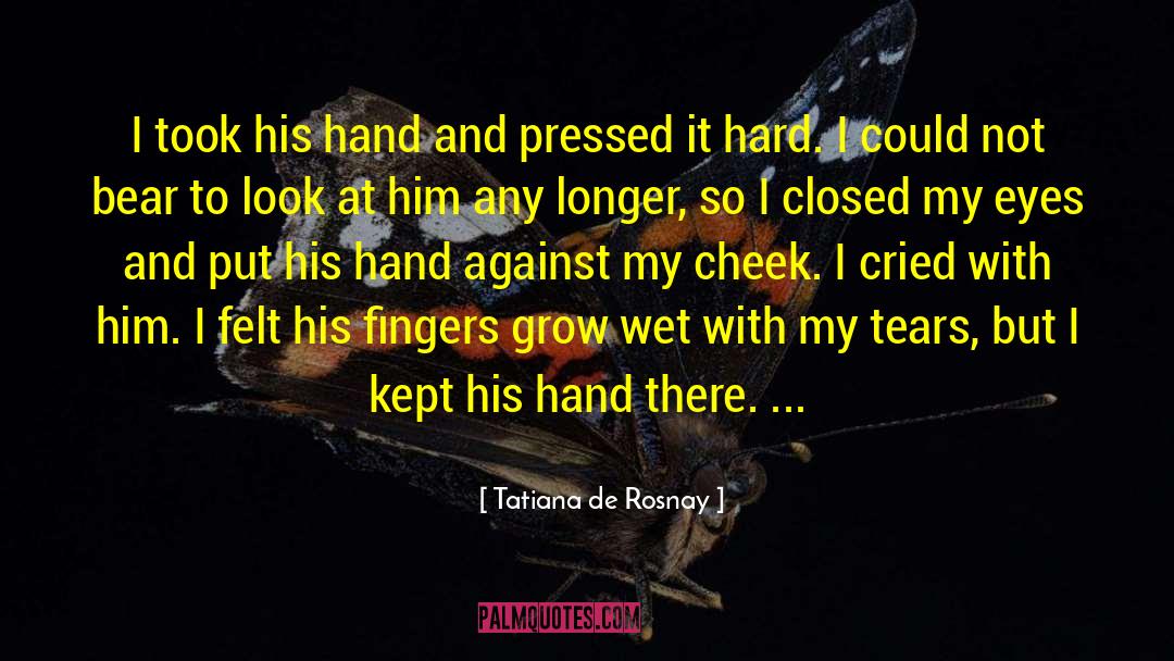 Tatiana De Rosnay Quotes: I took his hand and