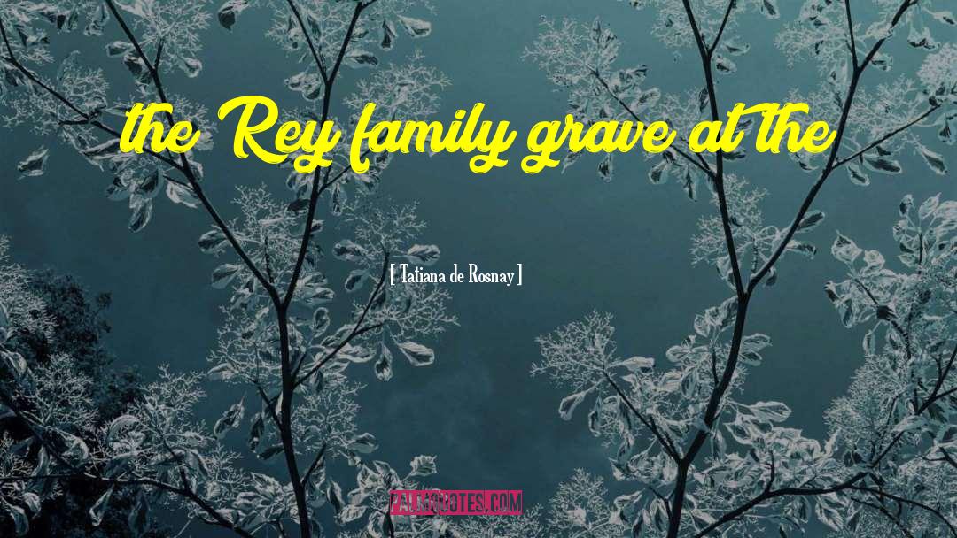 Tatiana De Rosnay Quotes: the Rey family grave at