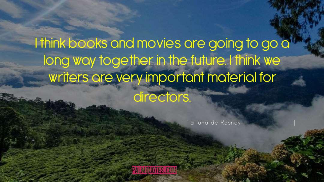 Tatiana De Rosnay Quotes: I think books and movies
