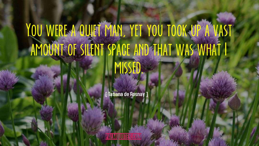 Tatiana De Rosnay Quotes: You were a quiet man,