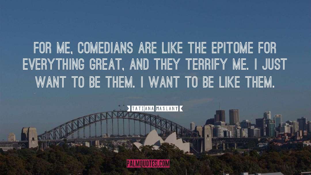 Tatiana Maslany Quotes: For me, comedians are like