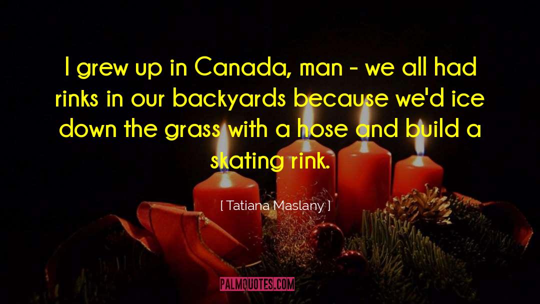 Tatiana Maslany Quotes: I grew up in Canada,