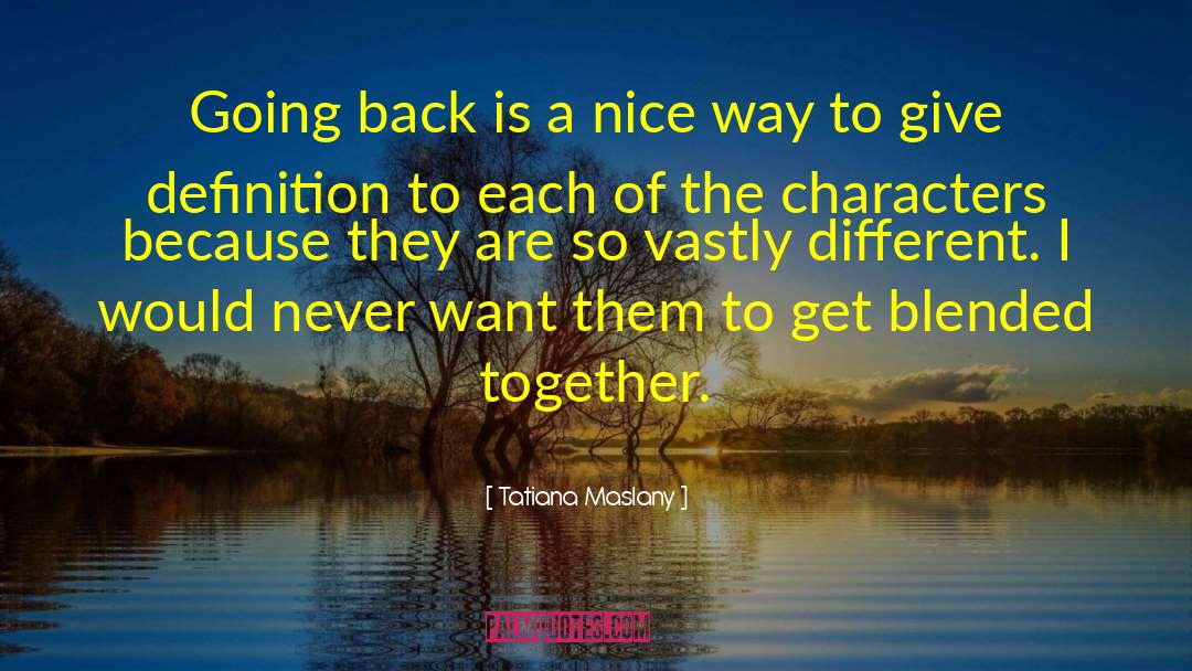 Tatiana Maslany Quotes: Going back is a nice
