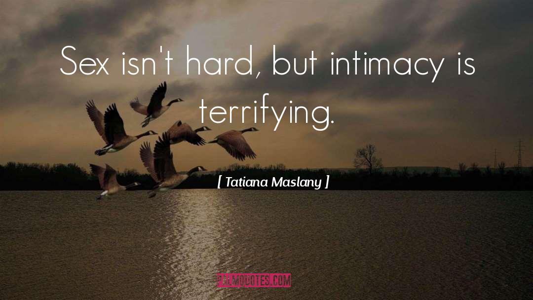 Tatiana Maslany Quotes: Sex isn't hard, but intimacy