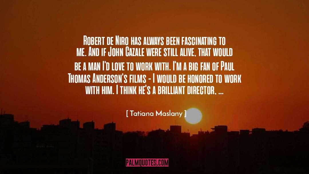 Tatiana Maslany Quotes: Robert de Niro has always