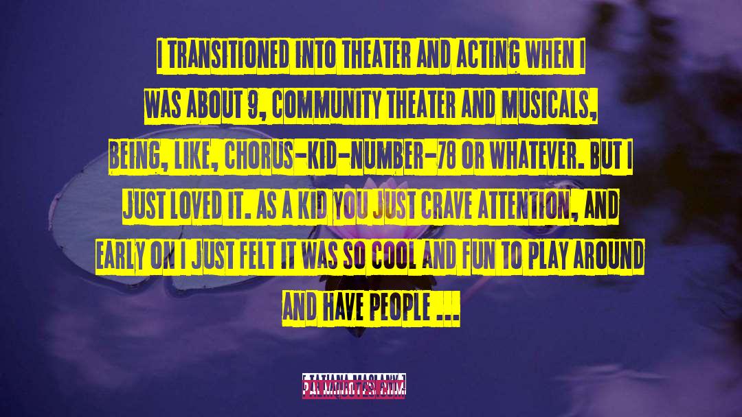 Tatiana Maslany Quotes: I transitioned into theater and