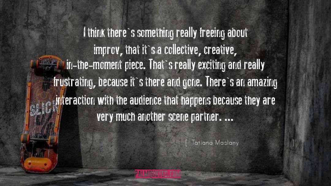 Tatiana Maslany Quotes: I think there's something really