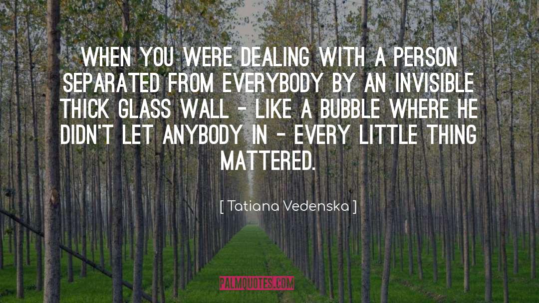 Tatiana Vedenska Quotes: When you were dealing with