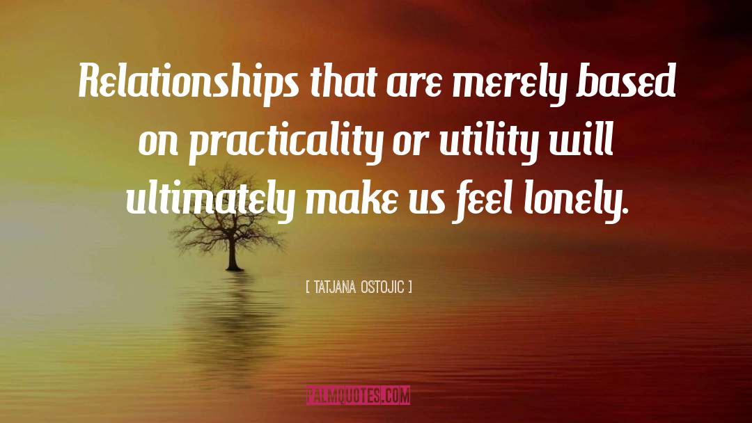 Tatjana Ostojic Quotes: Relationships that are merely based