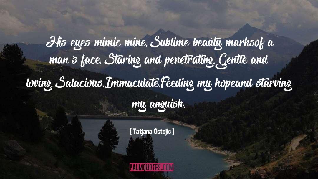 Tatjana Ostojic Quotes: His eyes mimic mine.<br />Sublime