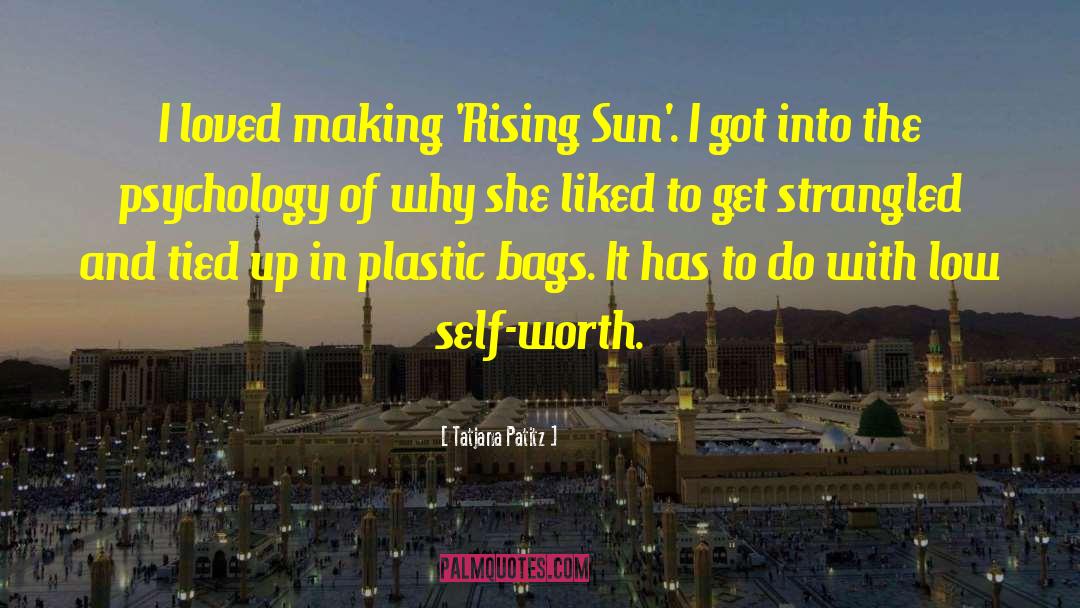Tatjana Patitz Quotes: I loved making 'Rising Sun'.