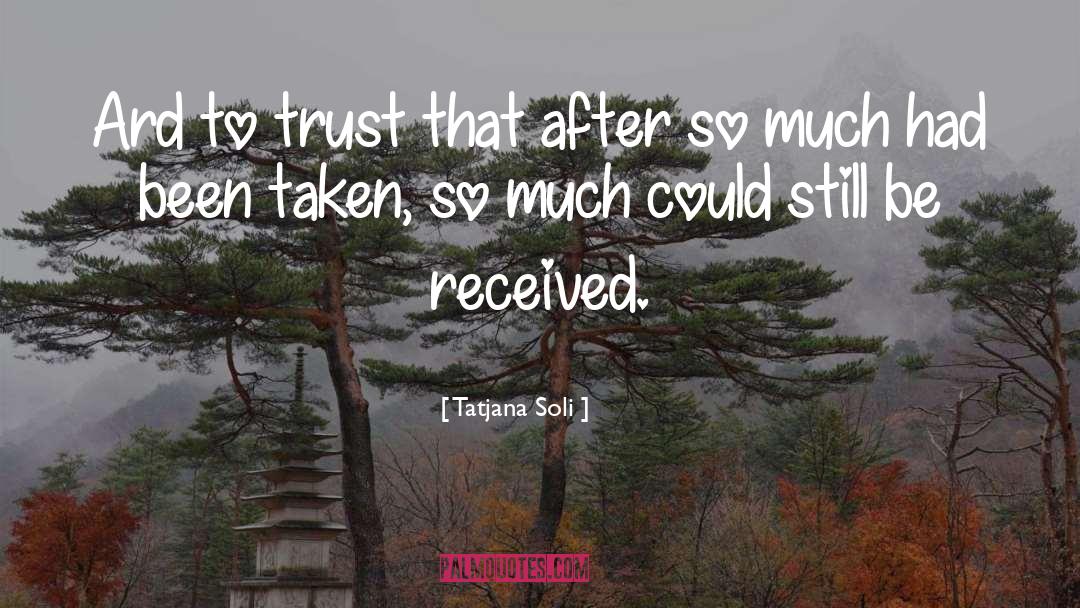 Tatjana Soli Quotes: Ard to trust that after