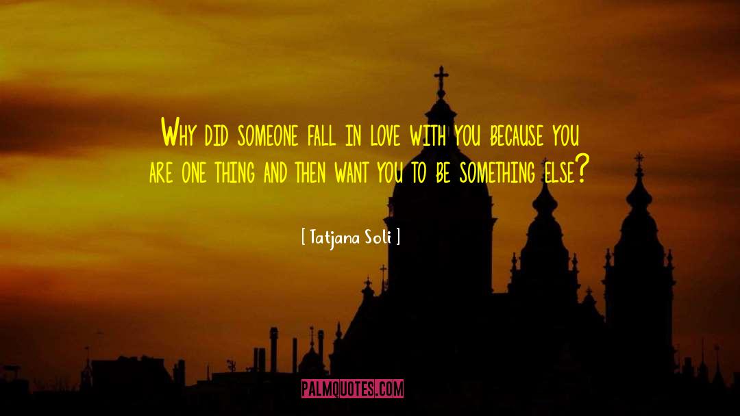 Tatjana Soli Quotes: Why did someone fall in