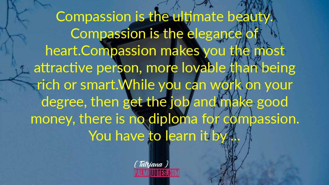 Tatsiana Quotes: Compassion is the ultimate beauty.
