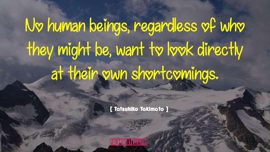 Tatsuhiko Takimoto Quotes: No human beings, regardless of