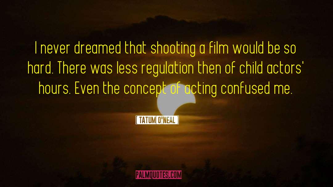 Tatum O'Neal Quotes: I never dreamed that shooting