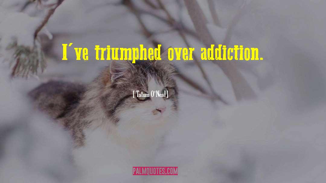 Tatum O'Neal Quotes: I've triumphed over addiction.