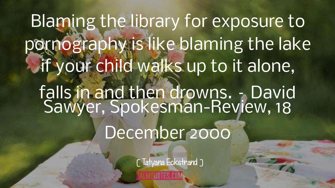 Tatyana Eckstrand Quotes: Blaming the library for exposure