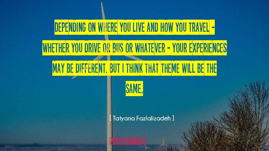 Tatyana Fazlalizadeh Quotes: Depending on where you live