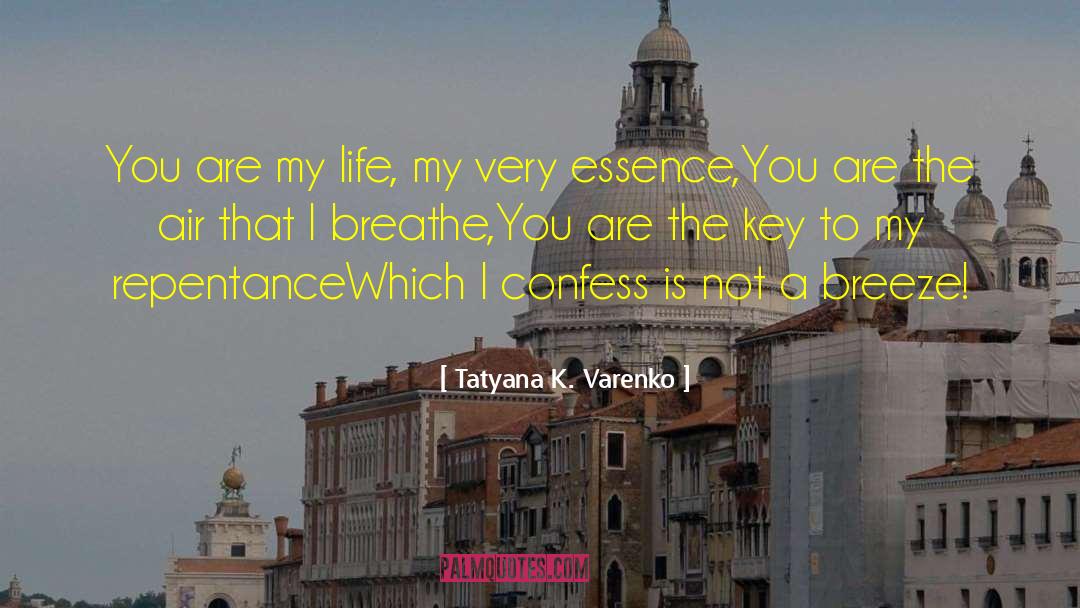 Tatyana K. Varenko Quotes: You are my life, my