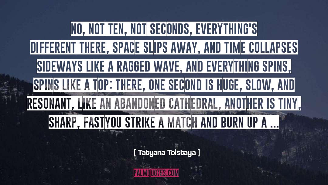 Tatyana Tolstaya Quotes: No, not ten, not seconds,