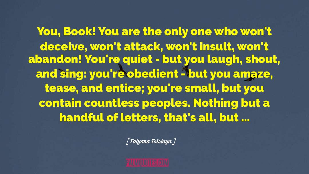 Tatyana Tolstaya Quotes: You, Book! You are the