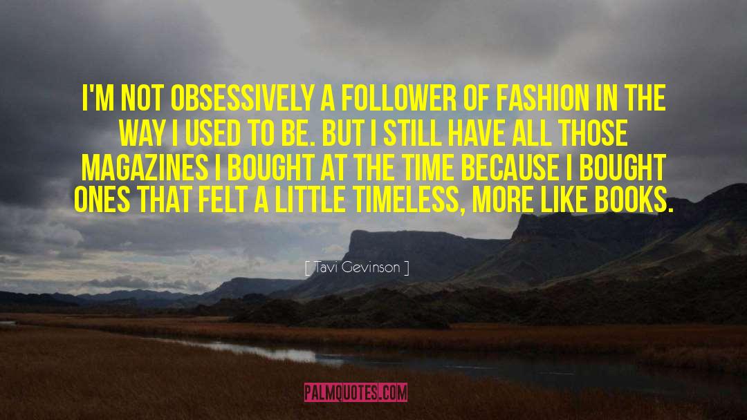 Tavi Gevinson Quotes: I'm not obsessively a follower