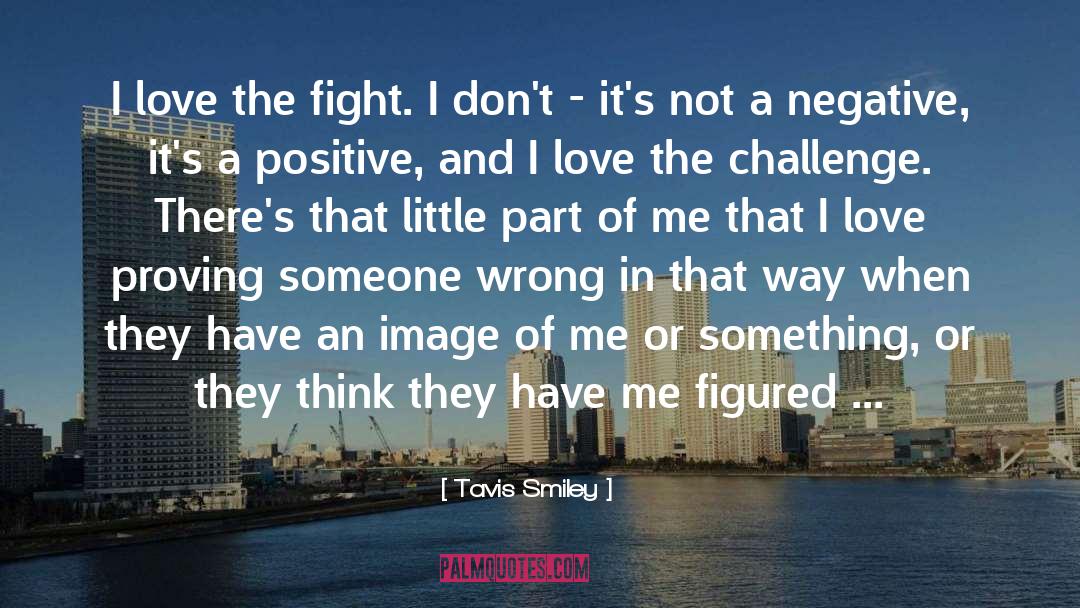 Tavis Smiley Quotes: I love the fight. I