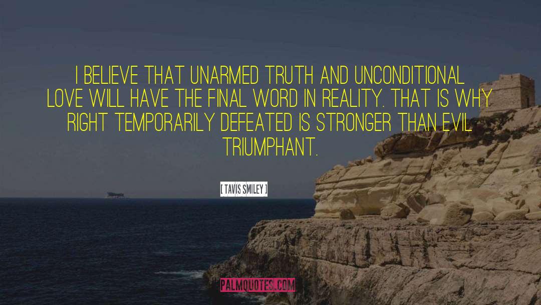 Tavis Smiley Quotes: I believe that unarmed truth