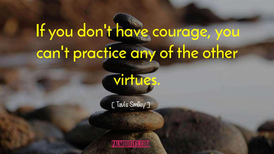 Tavis Smiley Quotes: If you don't have courage,