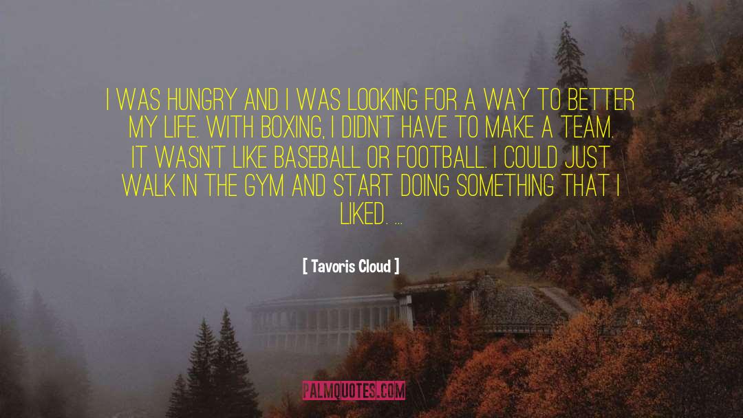 Tavoris Cloud Quotes: I was hungry and I