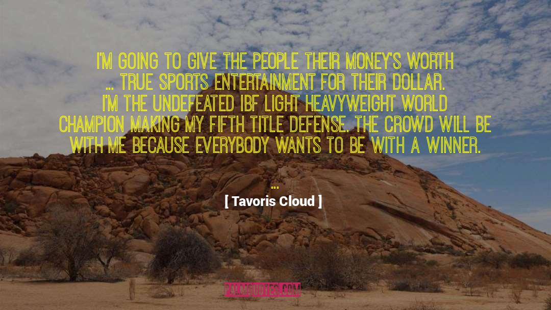 Tavoris Cloud Quotes: I'm going to give the