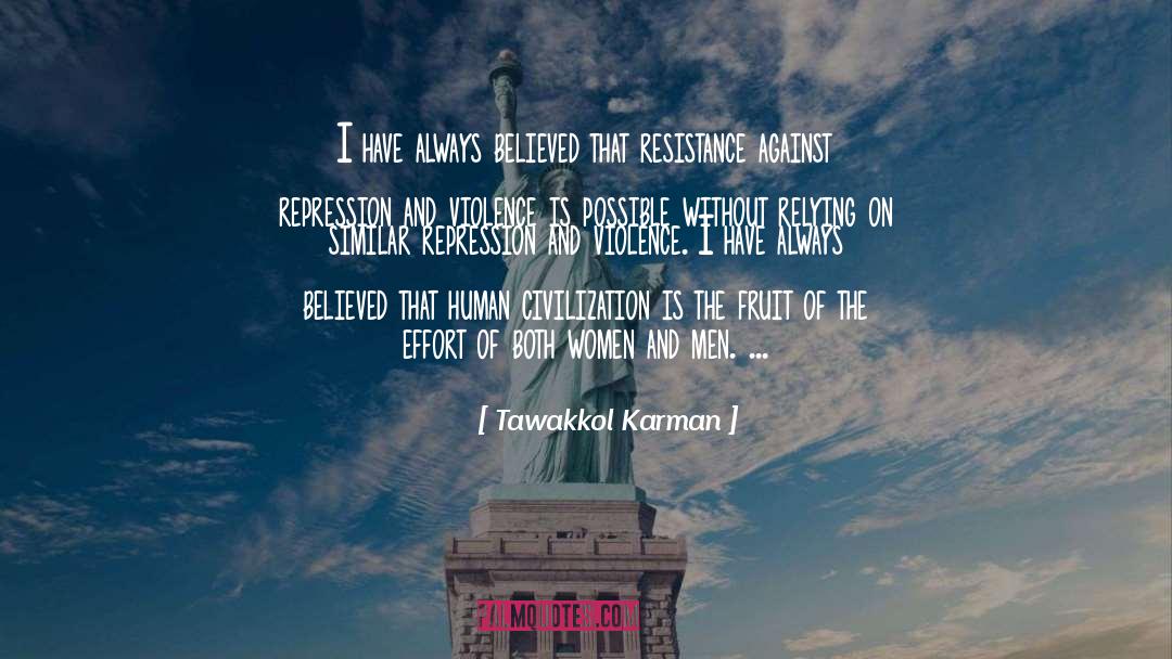 Tawakkol Karman Quotes: I have always believed that