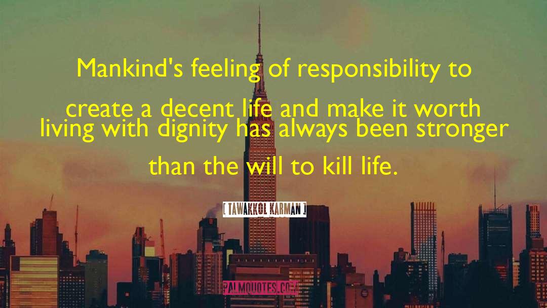 Tawakkol Karman Quotes: Mankind's feeling of responsibility to