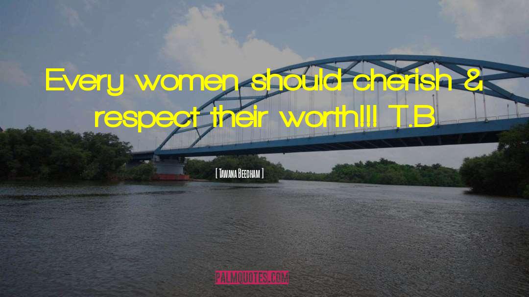 Tawana Beecham Quotes: Every women should cherish &