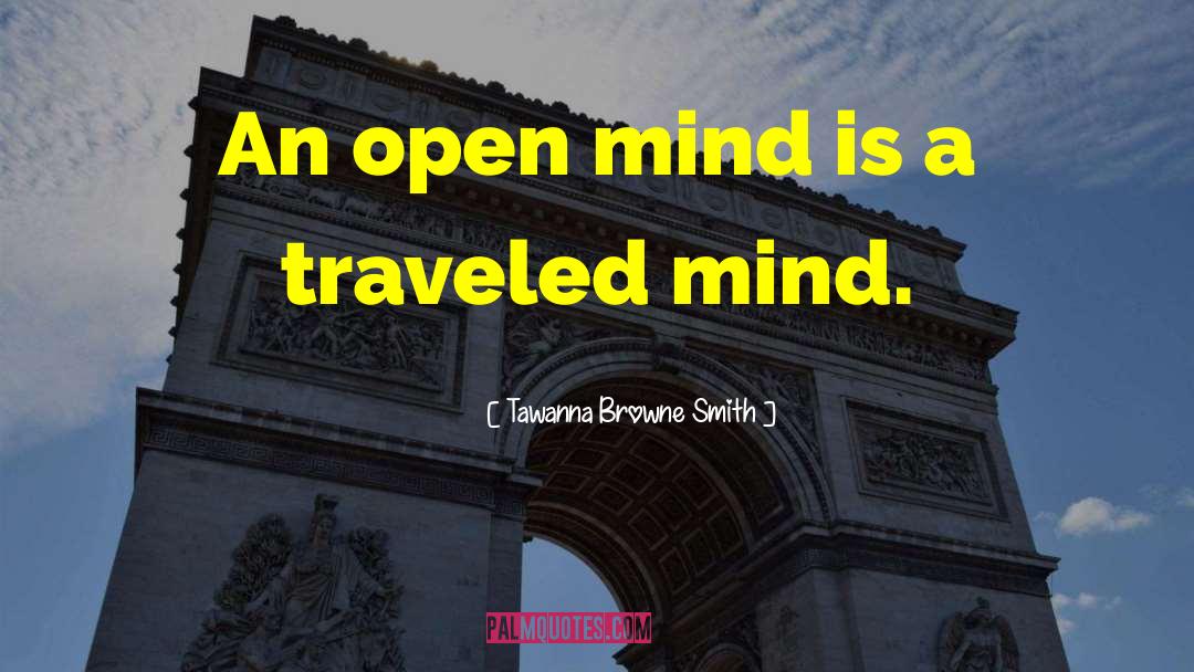 Tawanna Browne Smith Quotes: An open mind is a