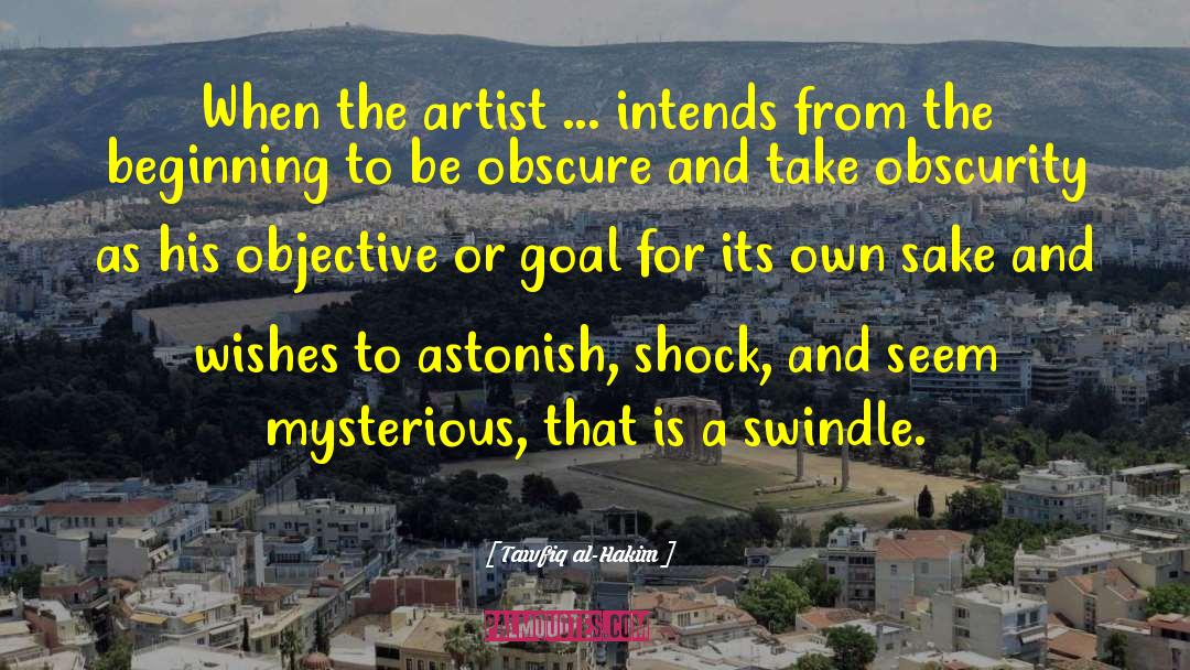 Tawfiq Al-Hakim Quotes: When the artist ... intends
