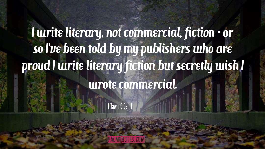 Tawni O'Dell Quotes: I write literary, not commercial,