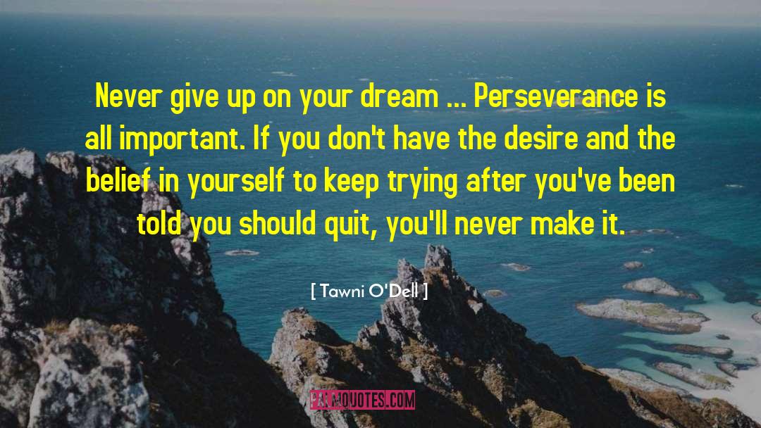 Tawni O'Dell Quotes: Never give up on your