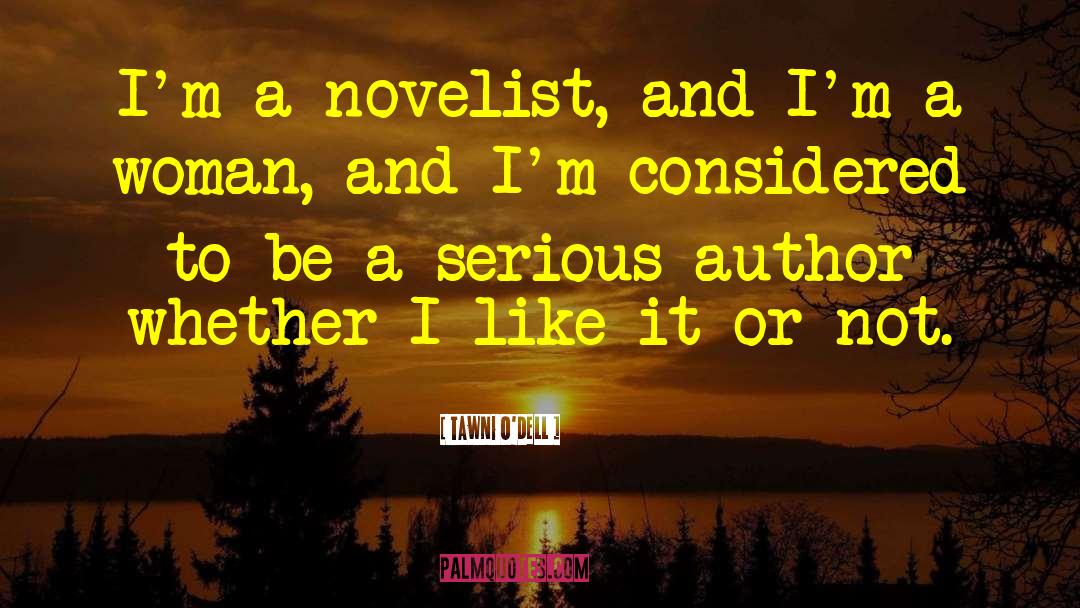 Tawni O'Dell Quotes: I'm a novelist, and I'm