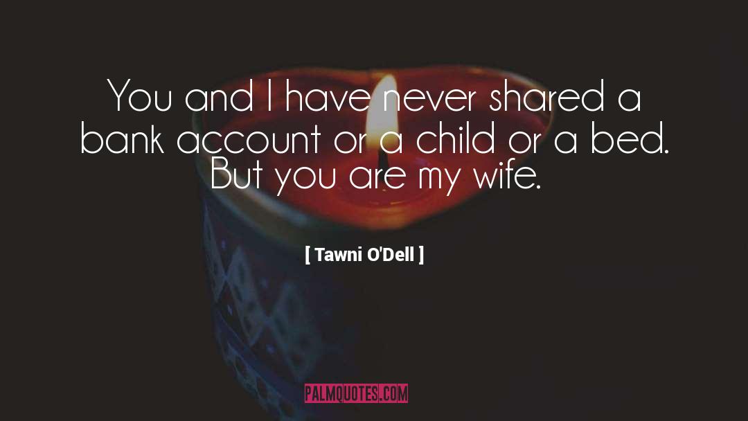 Tawni O'Dell Quotes: You and I have never