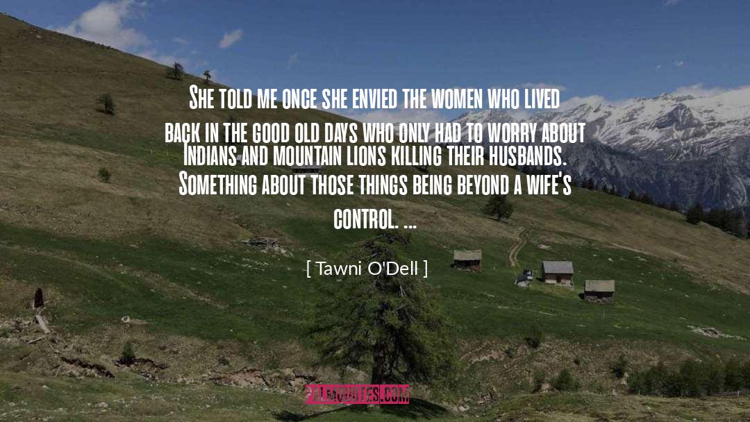 Tawni O'Dell Quotes: She told me once she
