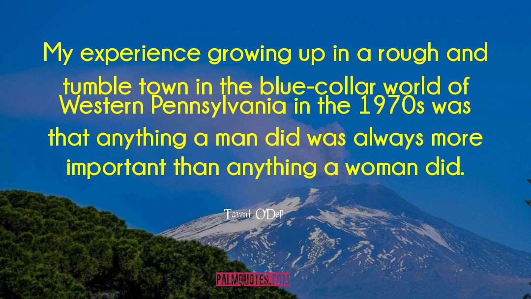 Tawni O'Dell Quotes: My experience growing up in