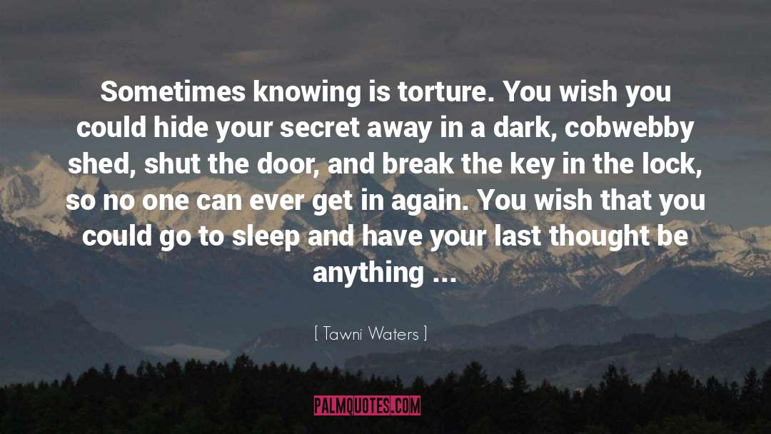 Tawni Waters Quotes: Sometimes knowing is torture. You