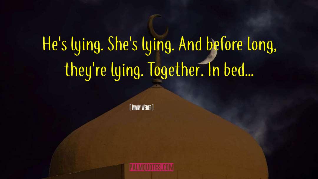Tawny Weber Quotes: He's lying. She's lying. And