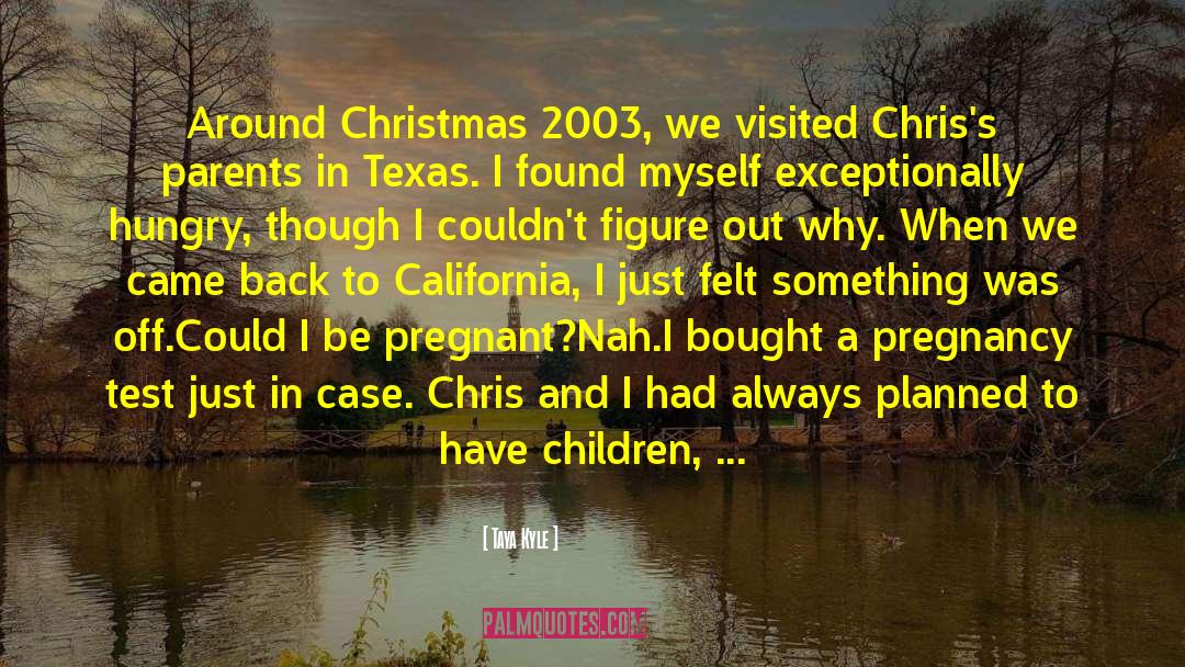 Taya Kyle Quotes: Around Christmas 2003, we visited