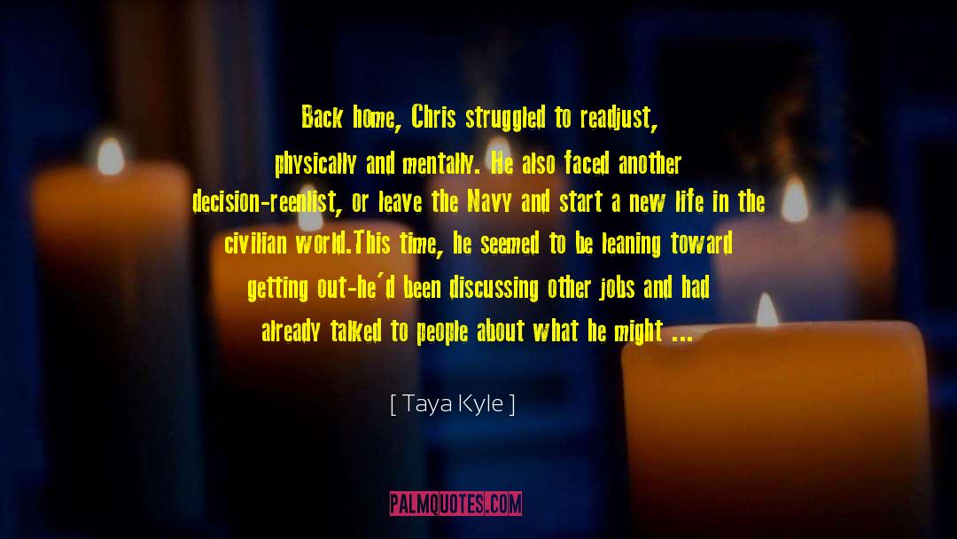 Taya Kyle Quotes: Back home, Chris struggled to