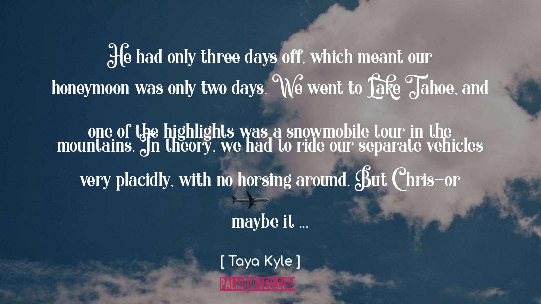 Taya Kyle Quotes: He had only three days