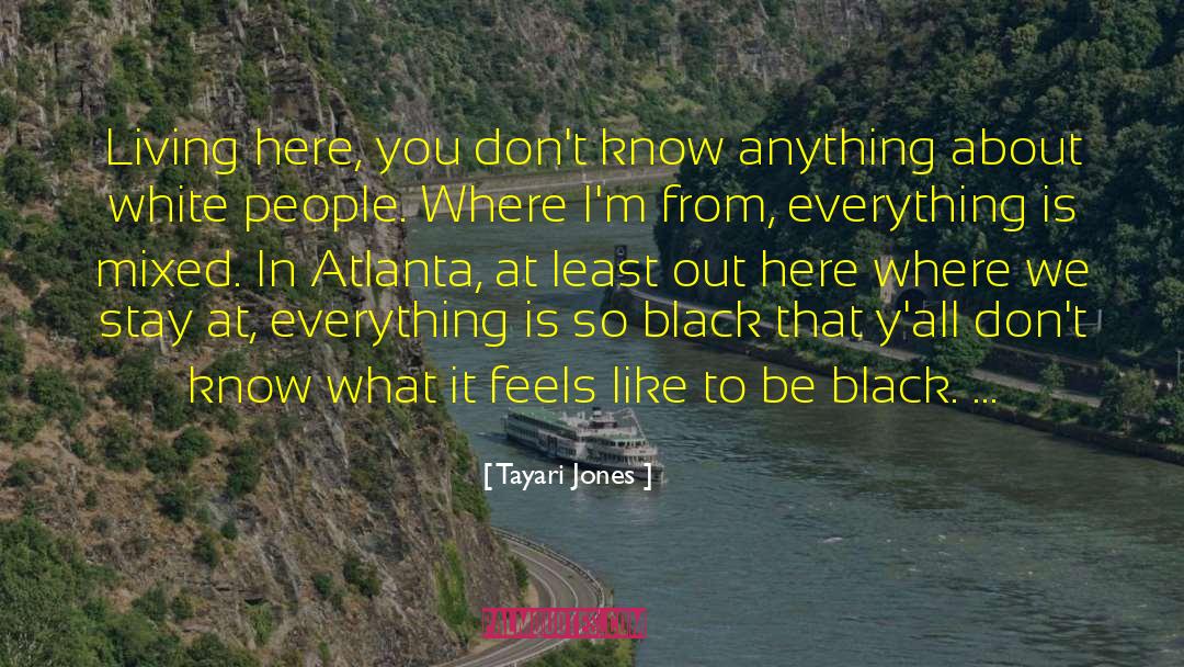 Tayari Jones Quotes: Living here, you don't know