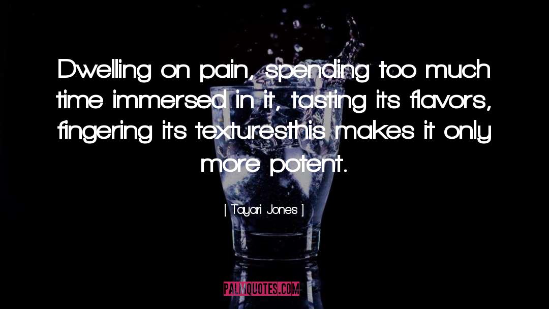 Tayari Jones Quotes: Dwelling on pain, spending too
